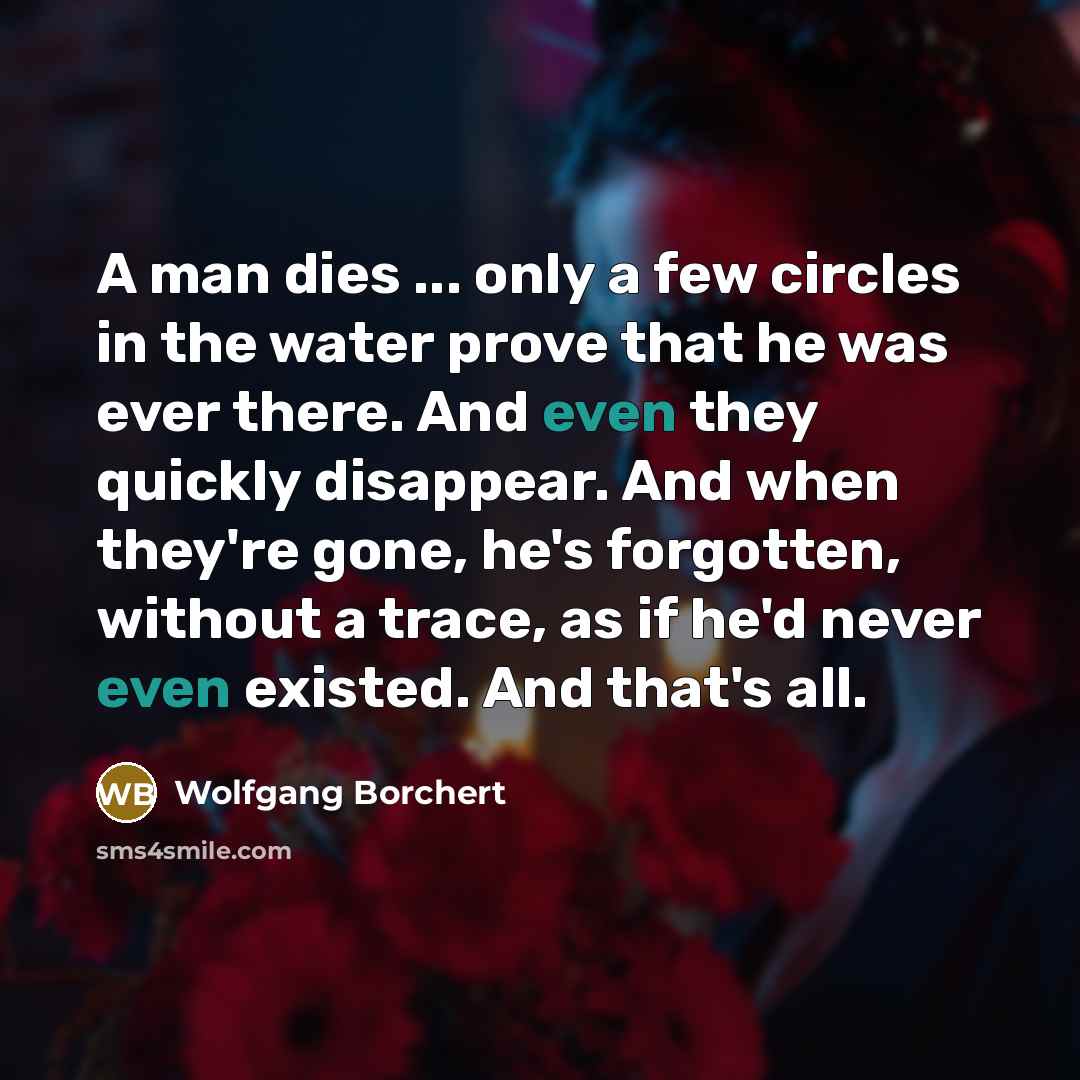 “A man dies ... only a few circles in the…” quote by Wolfgang Borchert