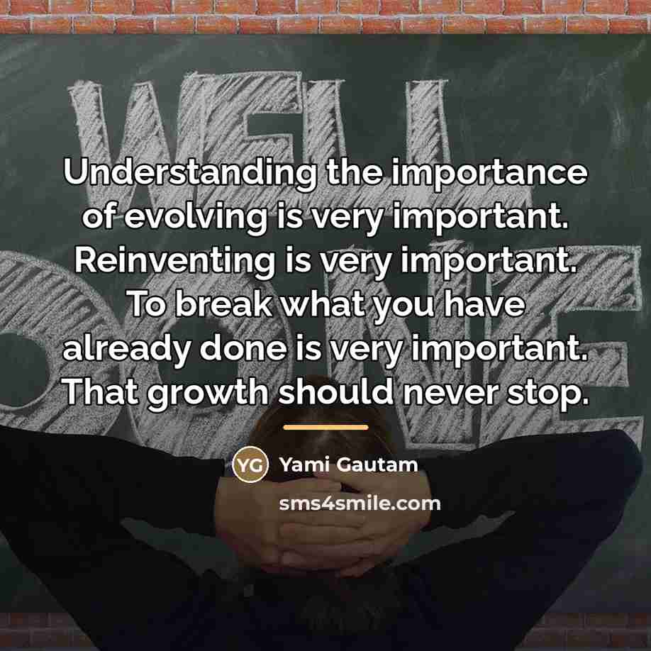 “Understanding the importance of evolving is very important. Reinventing is…” quote by Yami Gautam