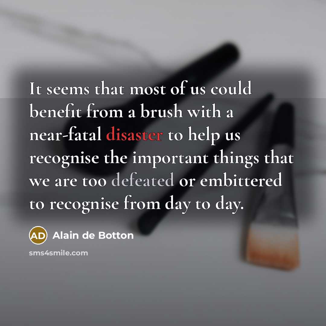 “It seems that most of us could benefit from a…” quote by Alain de Botton