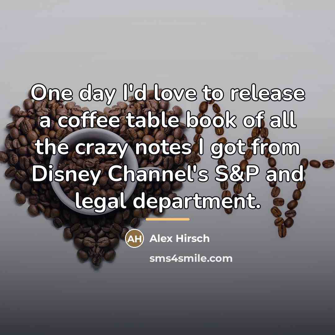 “One day I'd love to release a coffee table book…” quote by Alex Hirsch
