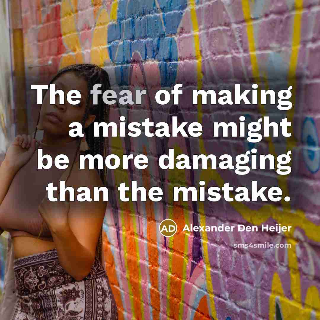 “The fear of making a mistake might be more damaging…” quote by Alexander Den Heijer