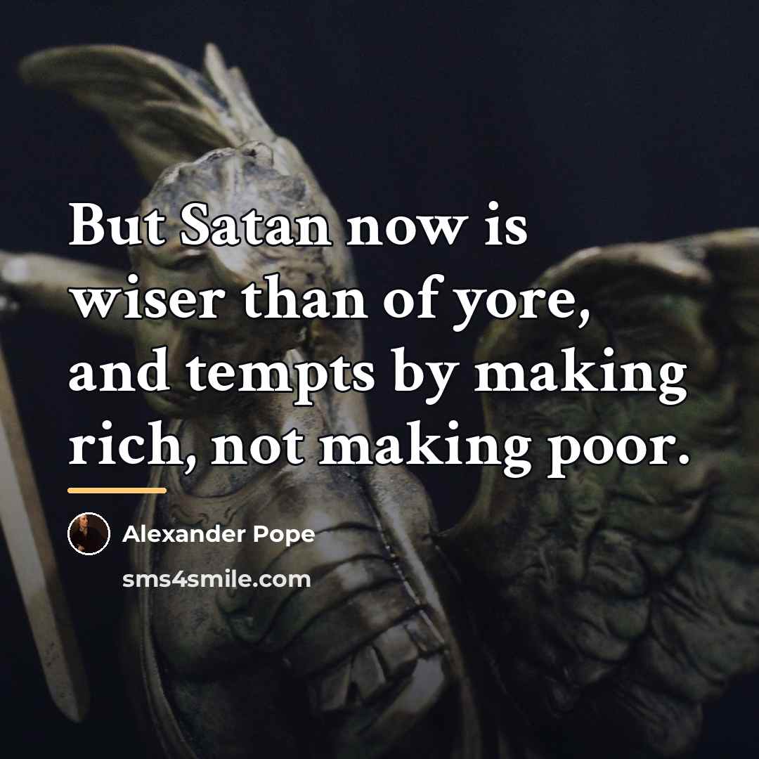 “But Satan now is wiser than of yore, and tempts…” quote by Alexander Pope