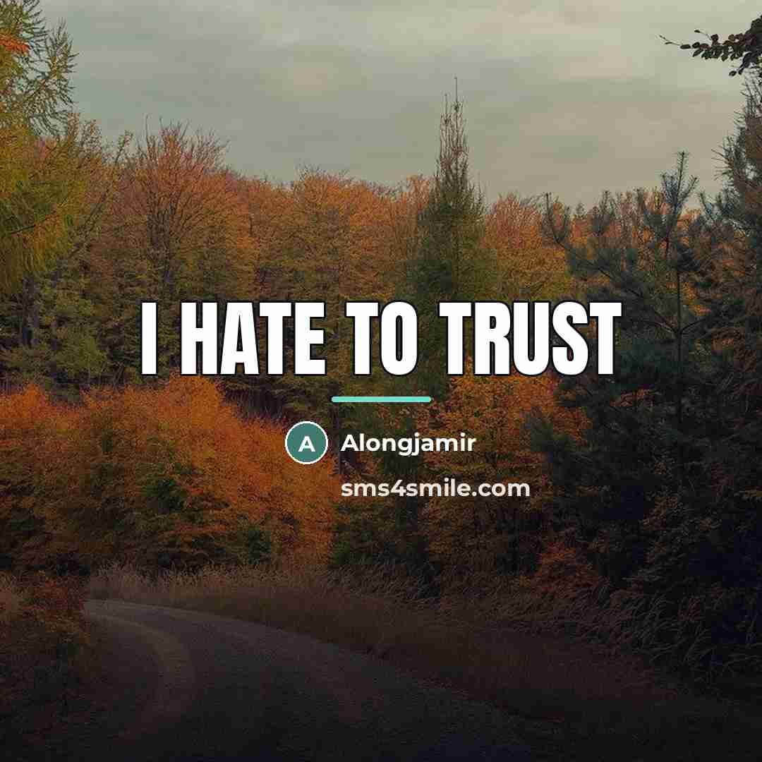 “I hate to trust…” quote by Alongjamir