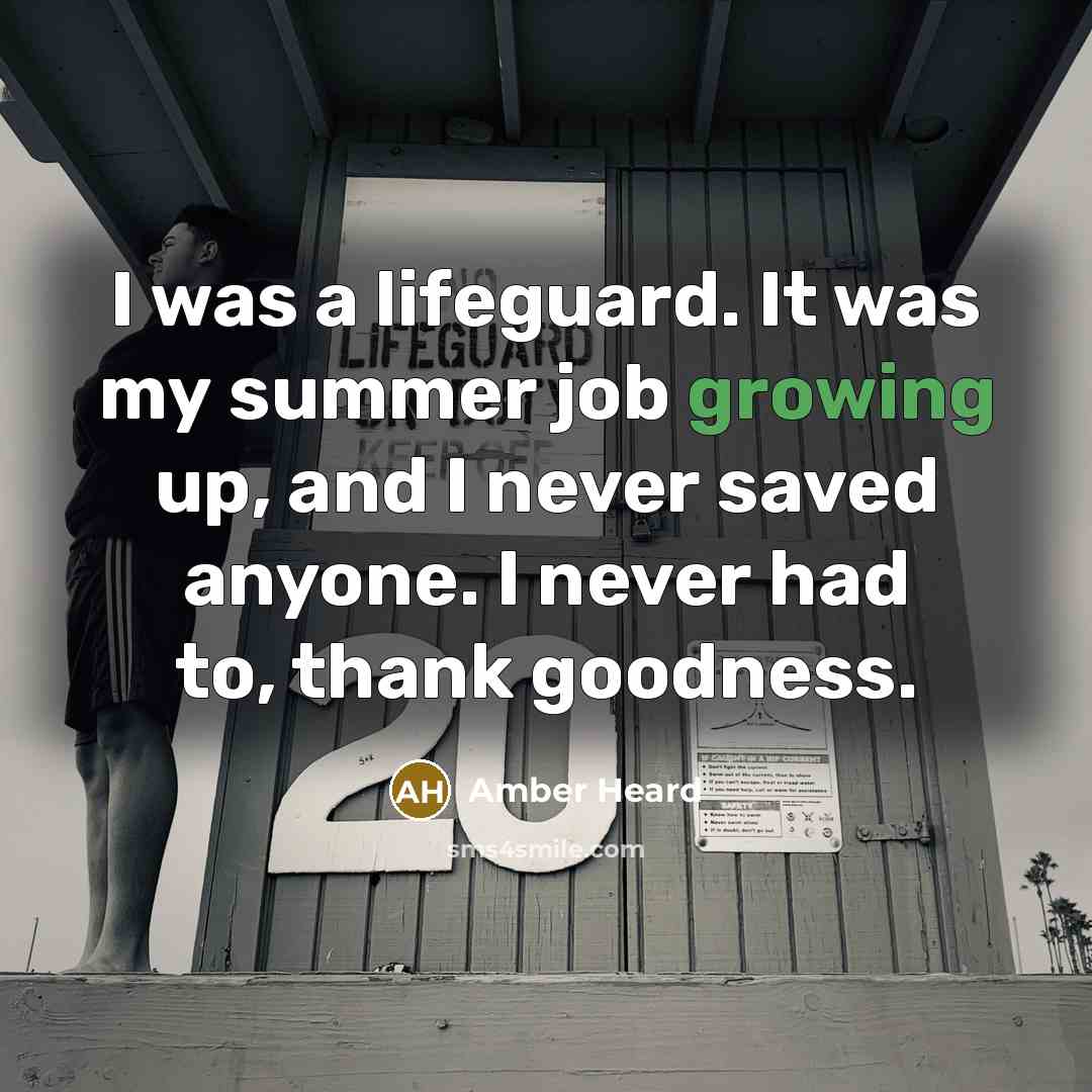 “I was a lifeguard. It was my summer job growing…” quote by Amber Heard