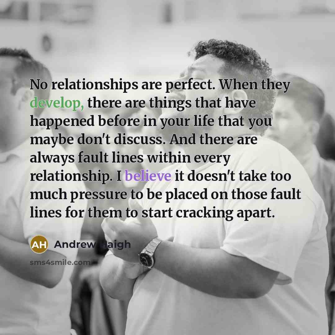 “No relationships are perfect. When they develop, there are things…” quote by Andrew Haigh
