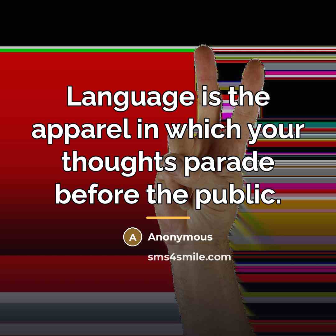 “Language is the apparel in which your thoughts parade before…” quote by Anonymous