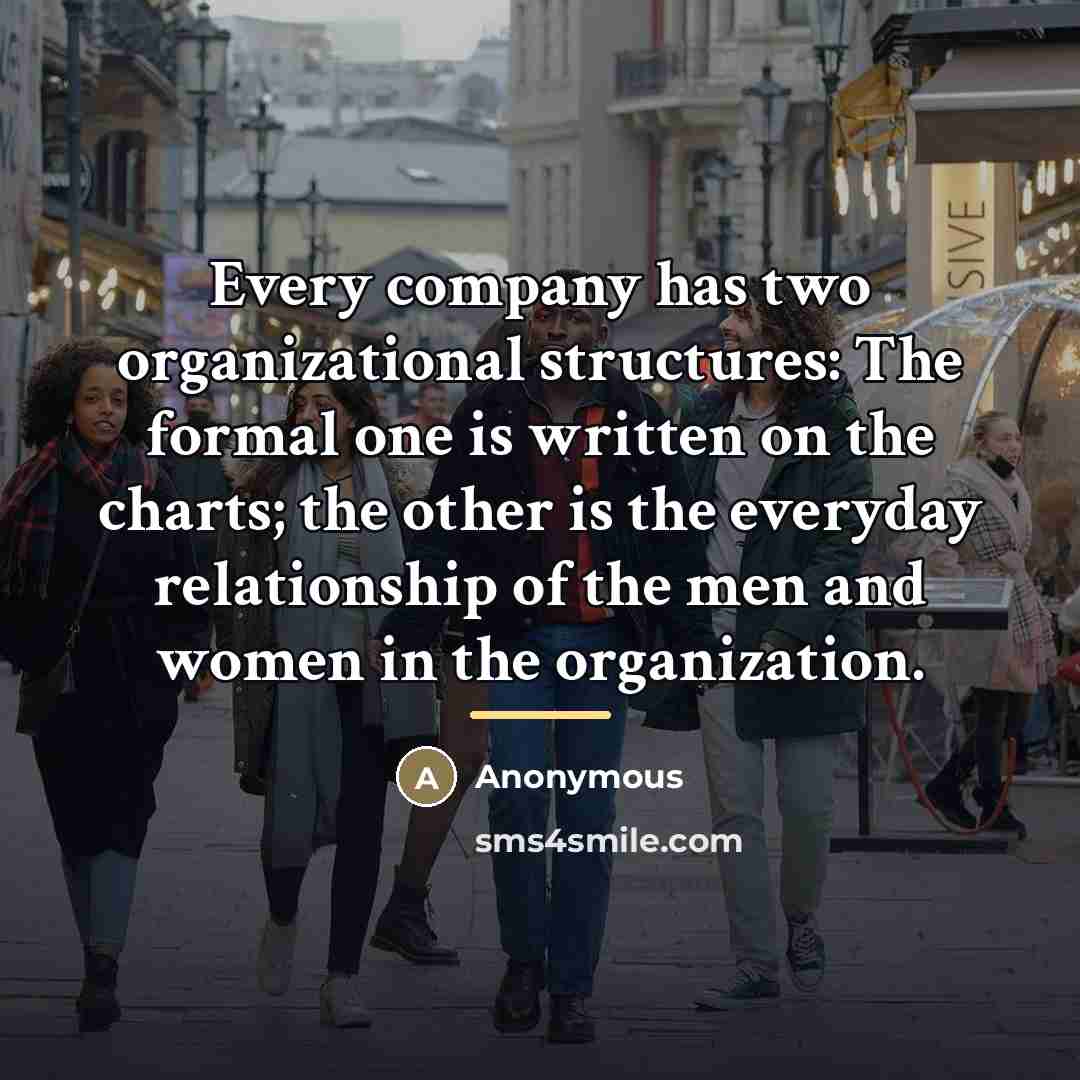 “Every company has two organizational structures: The formal one is…” quote by Anonymous