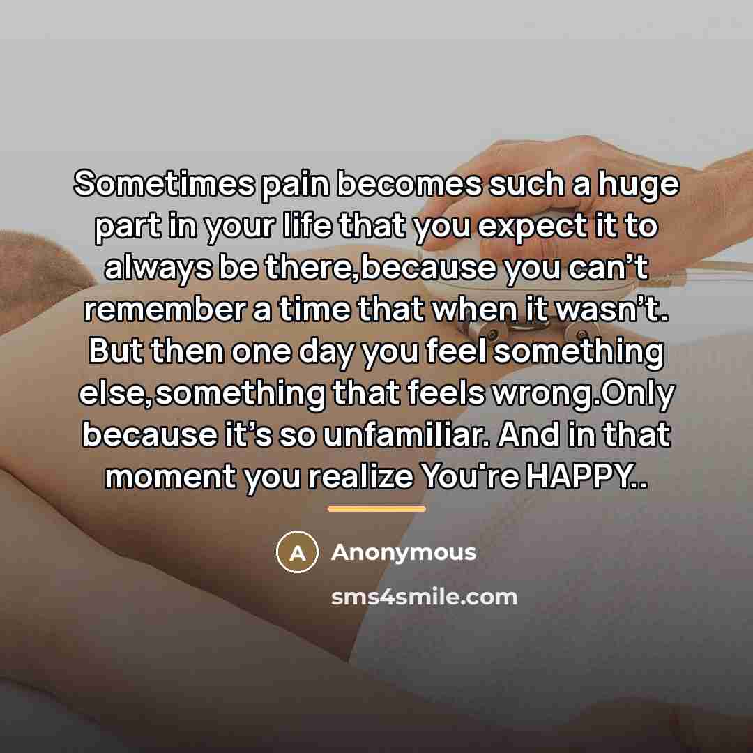 “Sometimes pain becomes such a huge part in your life…” quote by Anonymous