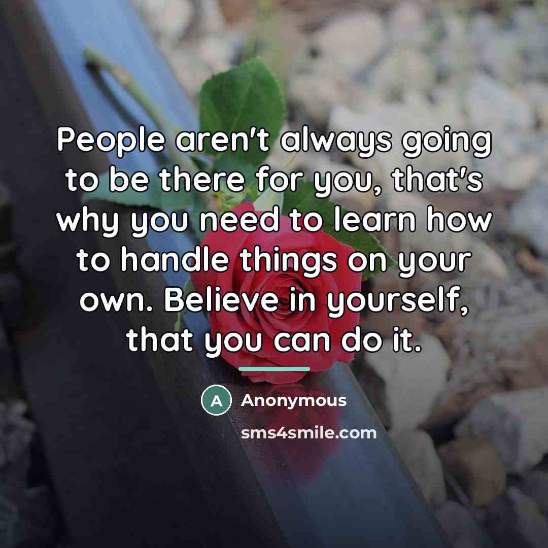 “People aren't always going to be there for you, that's…” quote by Anonymous
