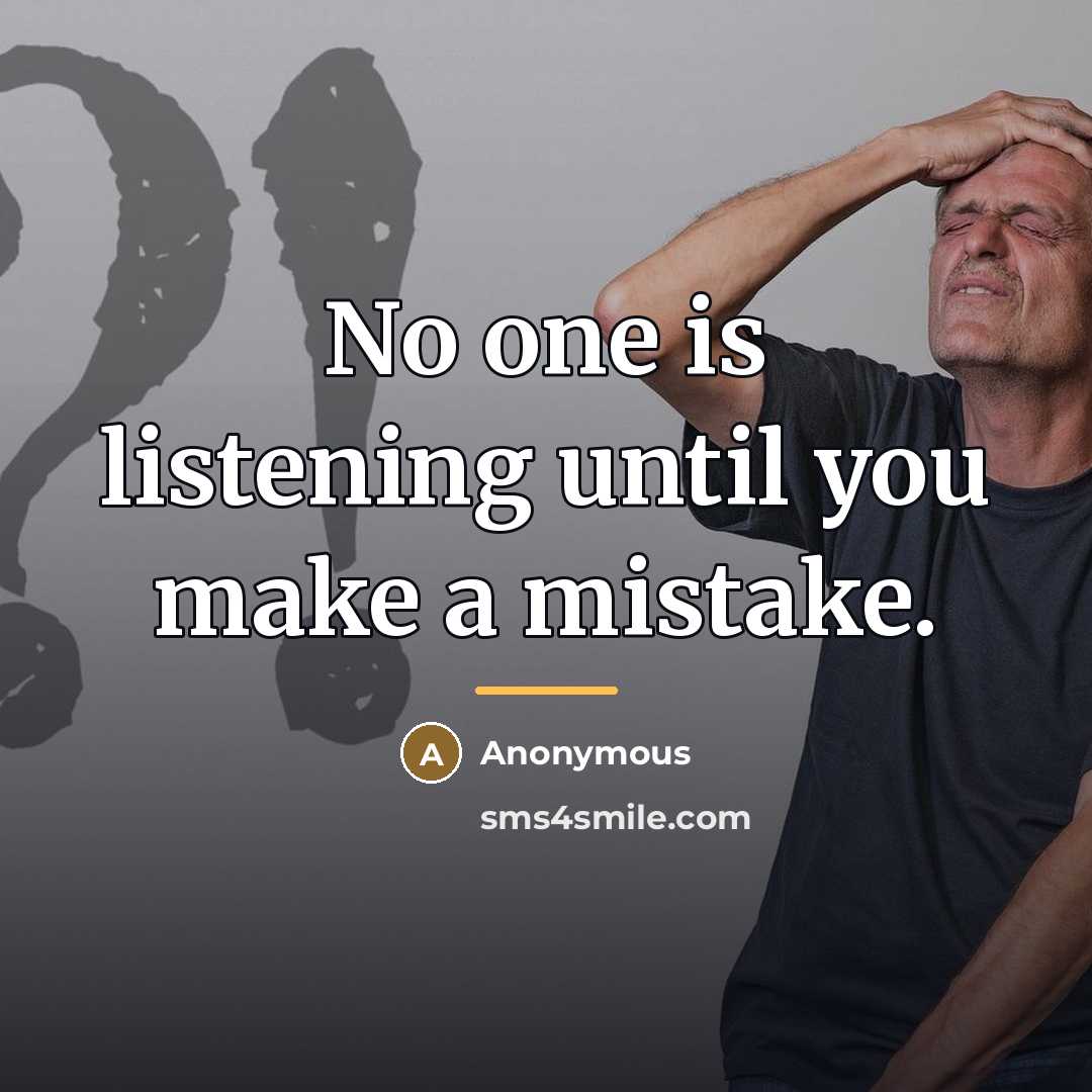 “No one is listening until you make a mistake.…” quote by Anonymous