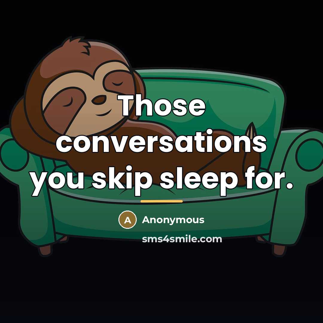 “Those conversations you skip sleep for.…” quote by Anonymous
