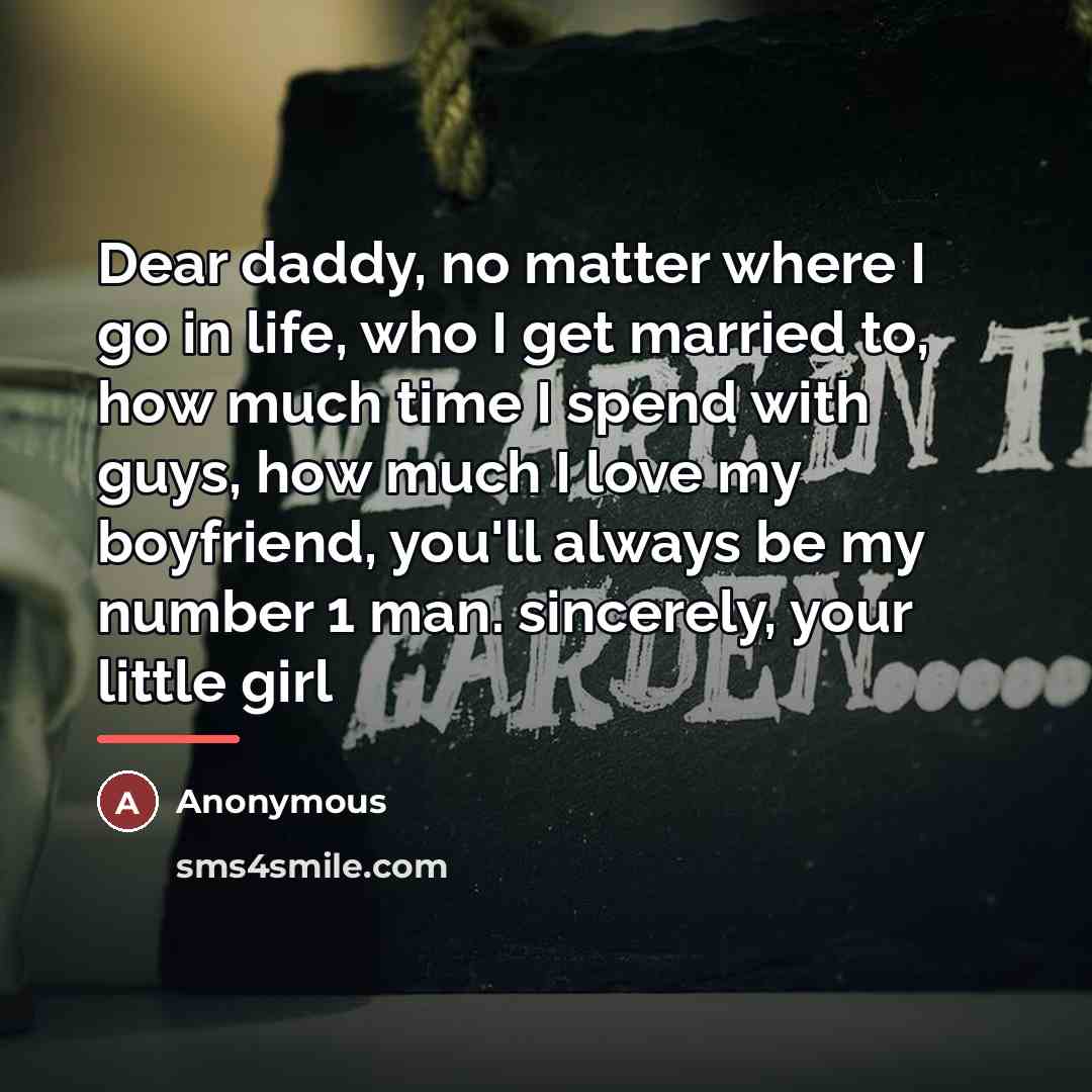 “Dear daddy, no matter where I go in life, who…” quote by Anonymous