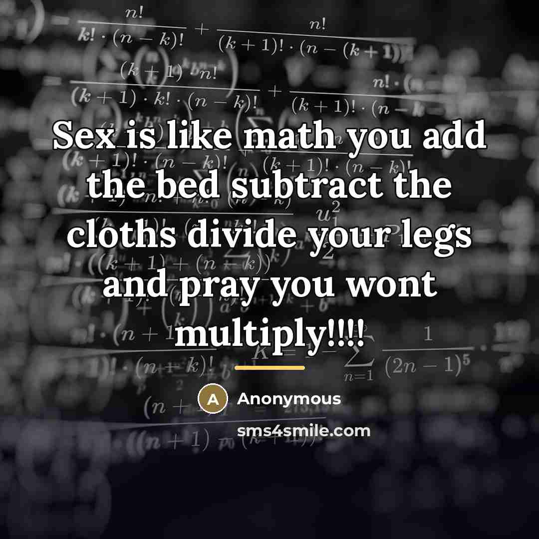 “Sex is like math you add the bed subtract the…” quote by Anonymous