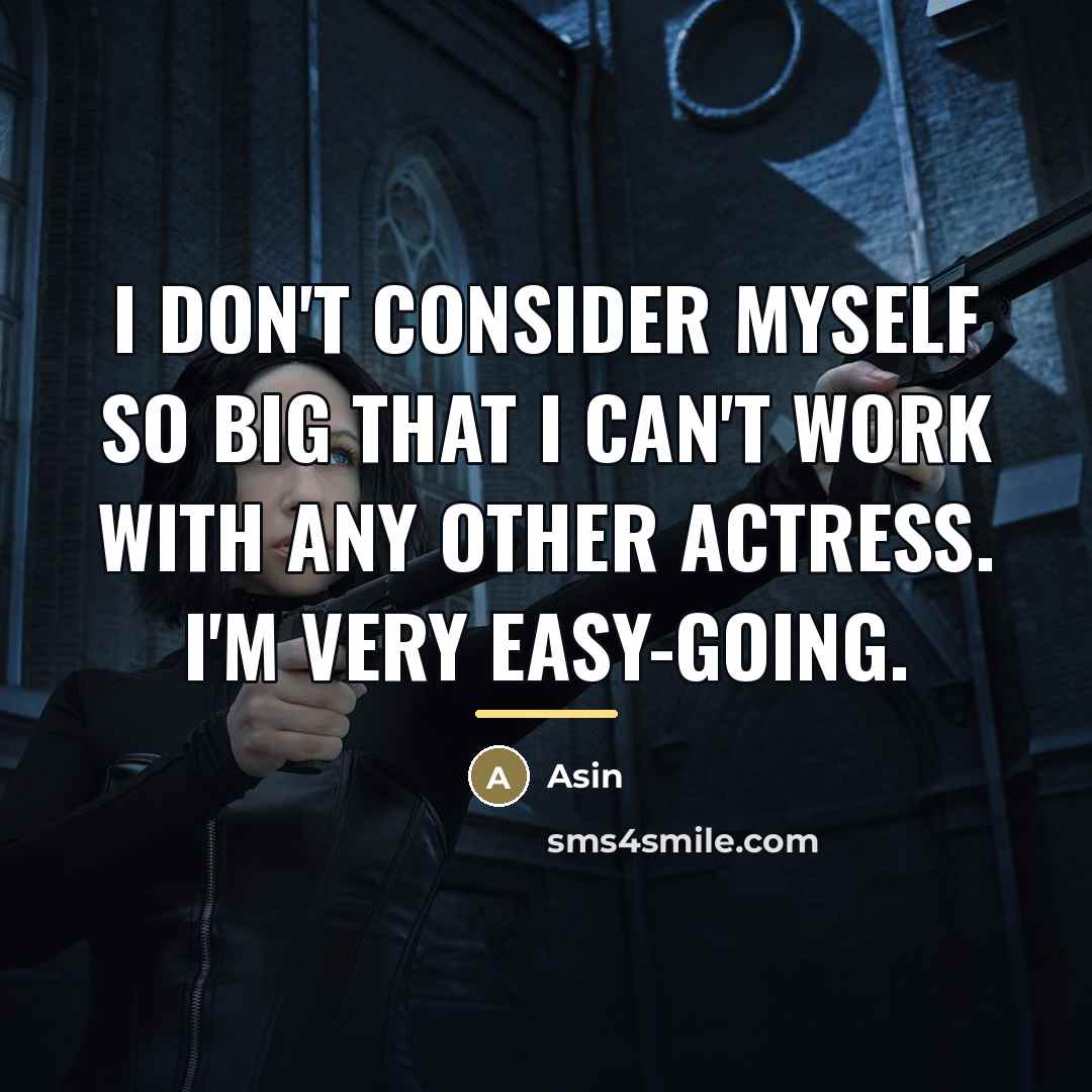 “I don't consider myself so big that I can't work…” quote by Asin