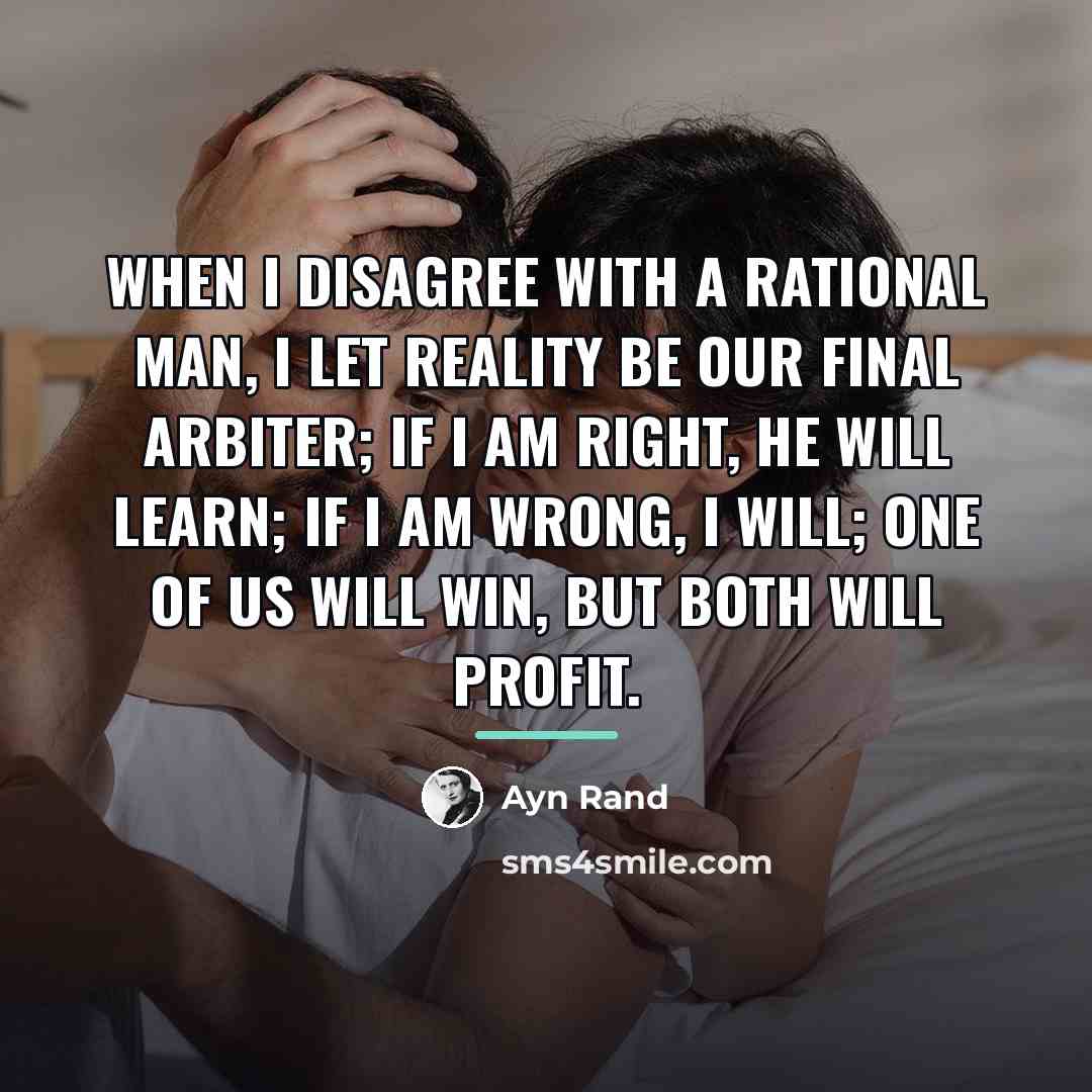 “When I disagree with a rational man, I let reality…” quote by Ayn Rand