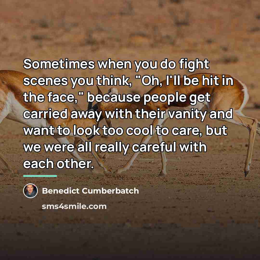 “Sometimes when you do fight scenes you think, "Oh, I'll…” quote by Benedict Cumberbatch