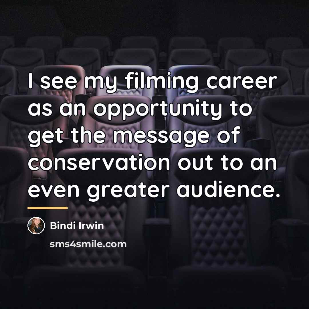 “I see my filming career as an opportunity to get…” quote by Bindi Irwin