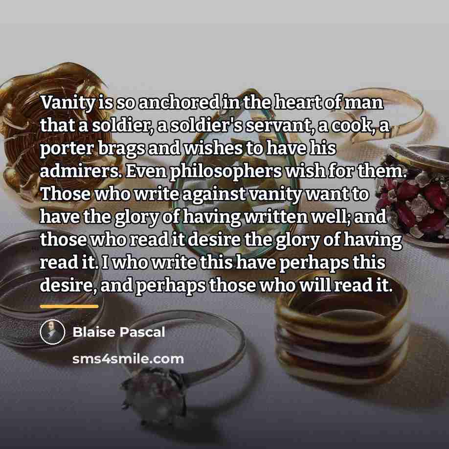 “Vanity is so anchored in the heart of man that…” quote by Blaise Pascal