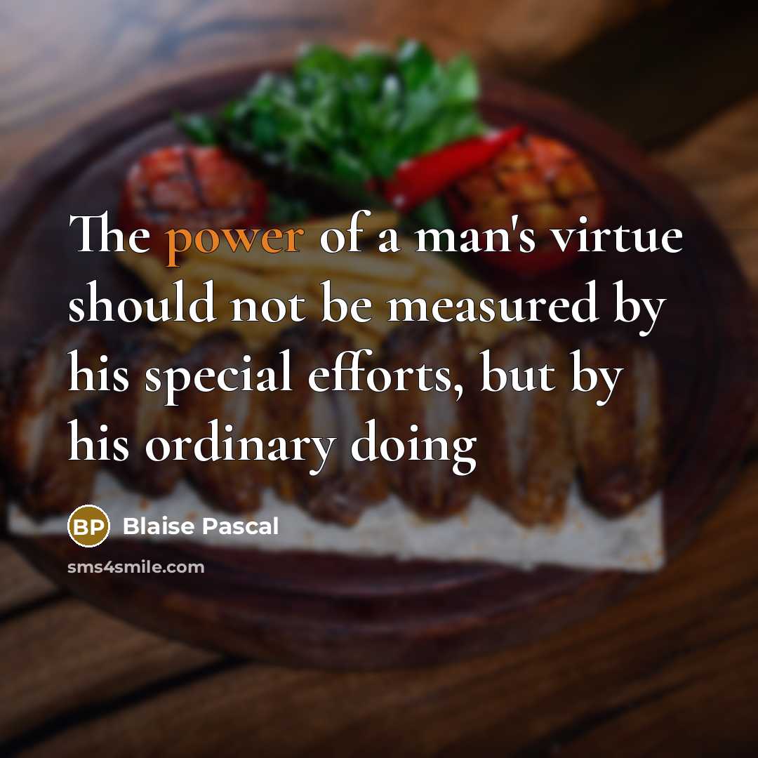 “The power of a man's virtue should not be measured…” quote by Blaise Pascal