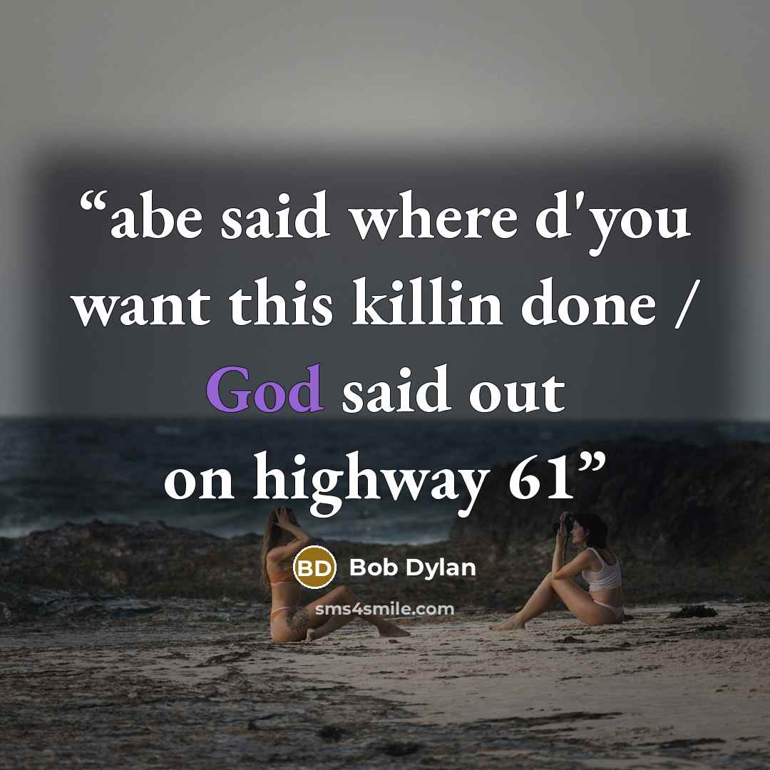 “abe said where d'you want this killin done / God said out on highway 61” quote by Bob Dylan