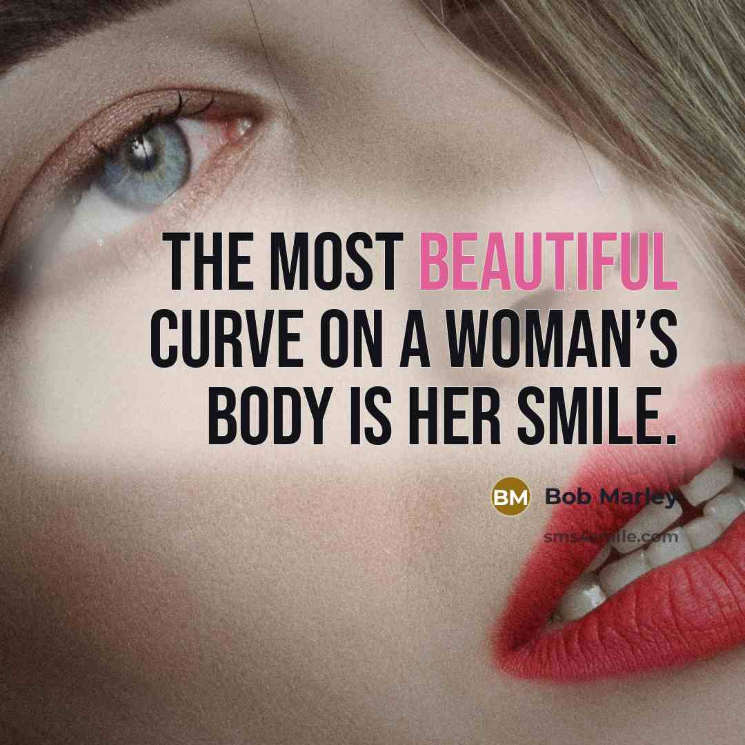“The most beautiful curve on a woman’s body is her…” quote by Bob Marley