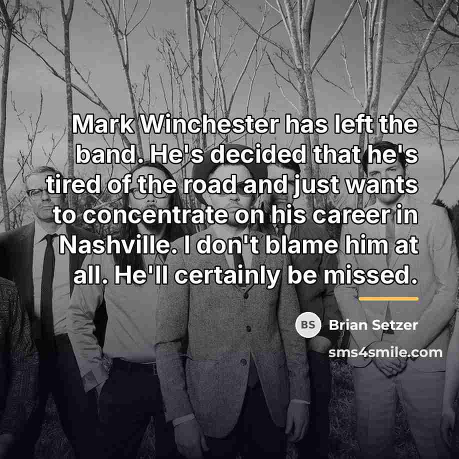 “Mark Winchester has left the band. He's decided that he's…” quote by Brian Setzer