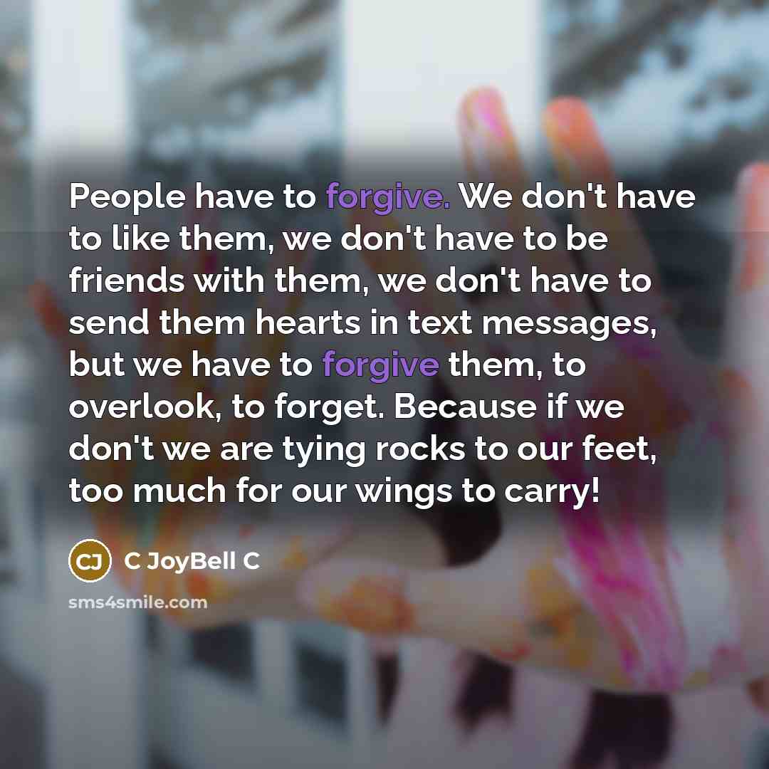 “People have to forgive. We don't have to like them,…” quote by C Joybell C