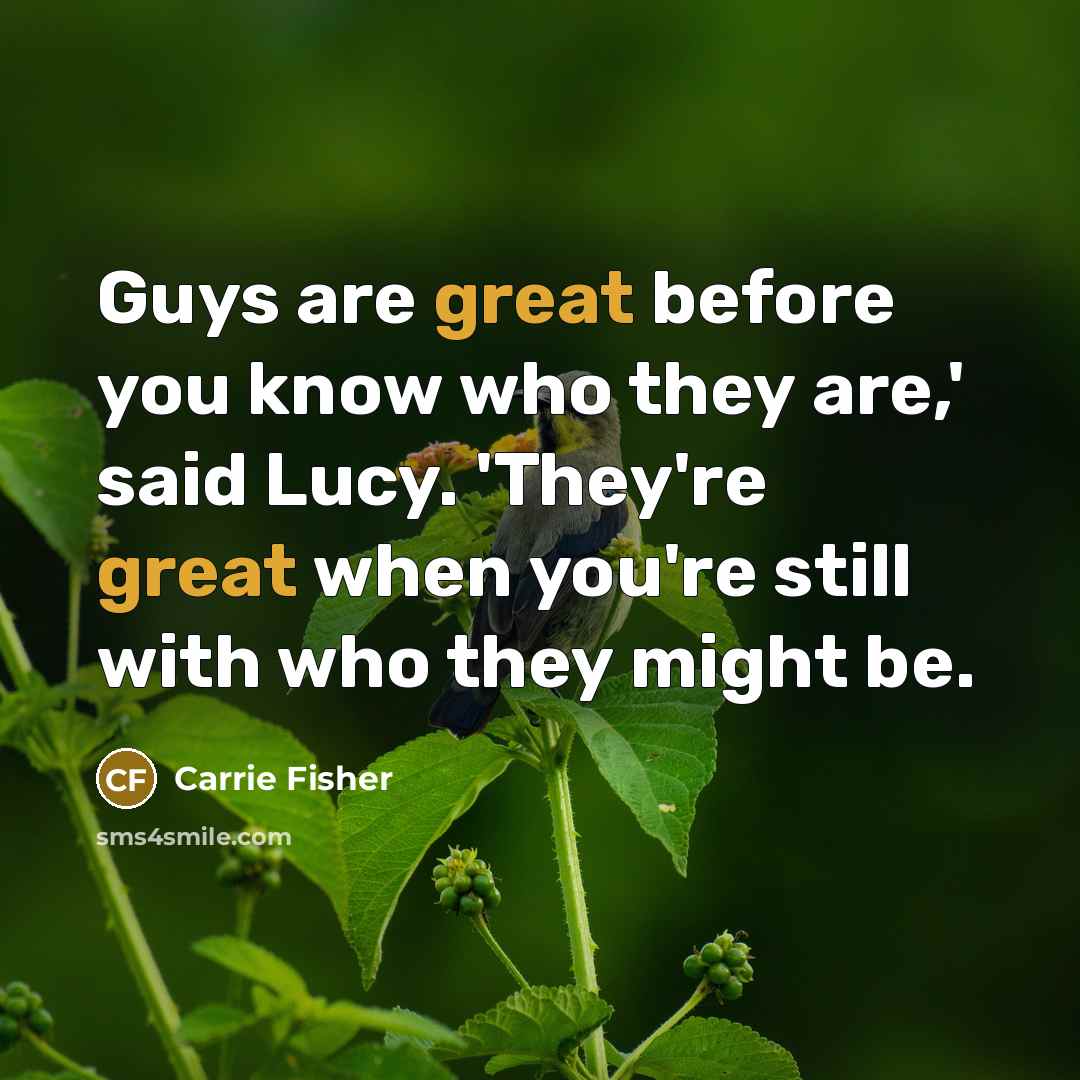 “Guys are great before you know who they are,' said…” quote by Carrie Fisher