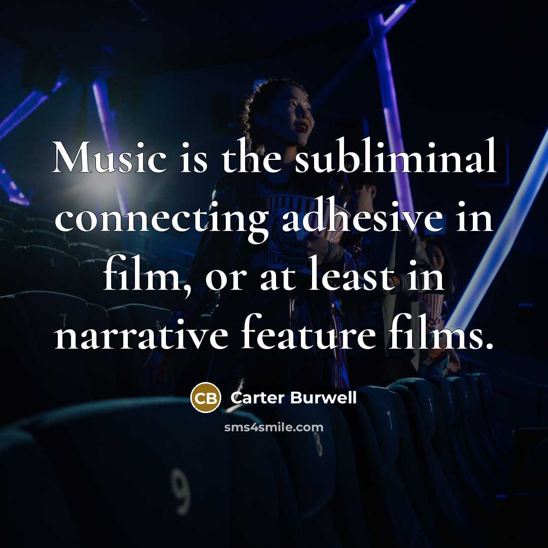 “Music is the subliminal connecting adhesive in film, or at…” quote by Carter Burwell