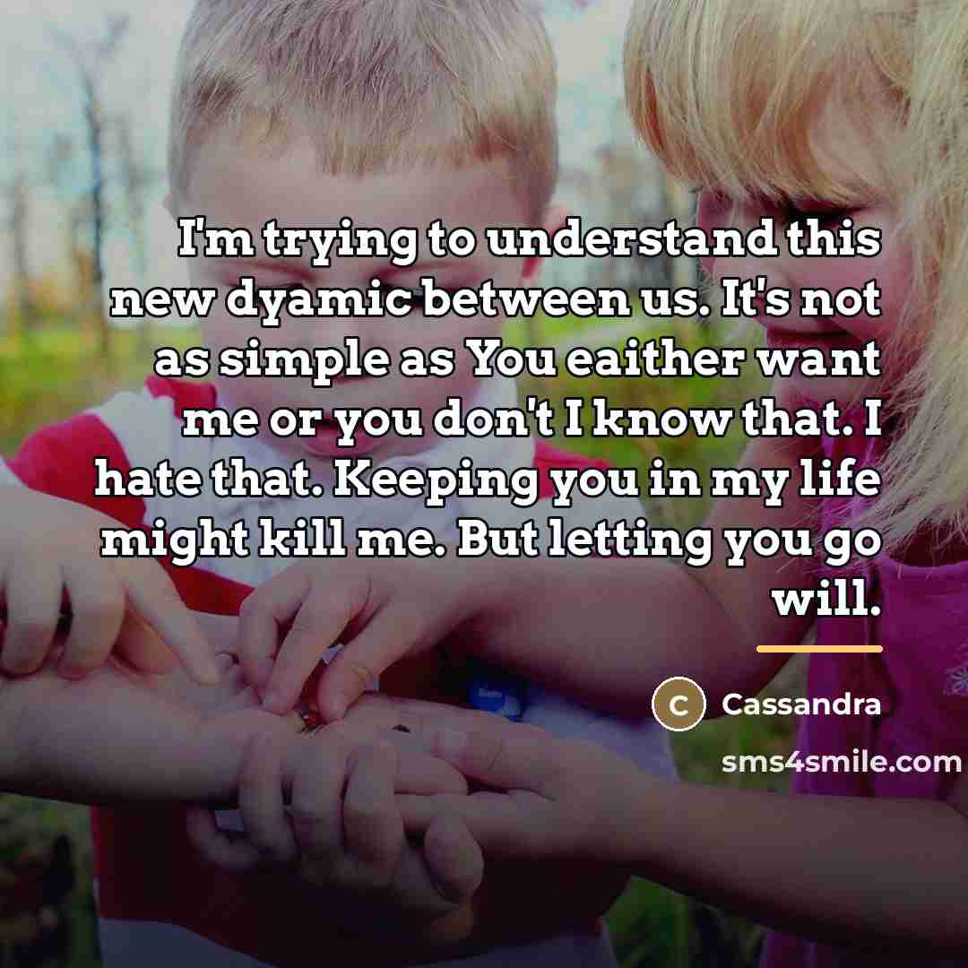 “I'm trying to understand this new dyamic between us. It's…” quote by Cassandra