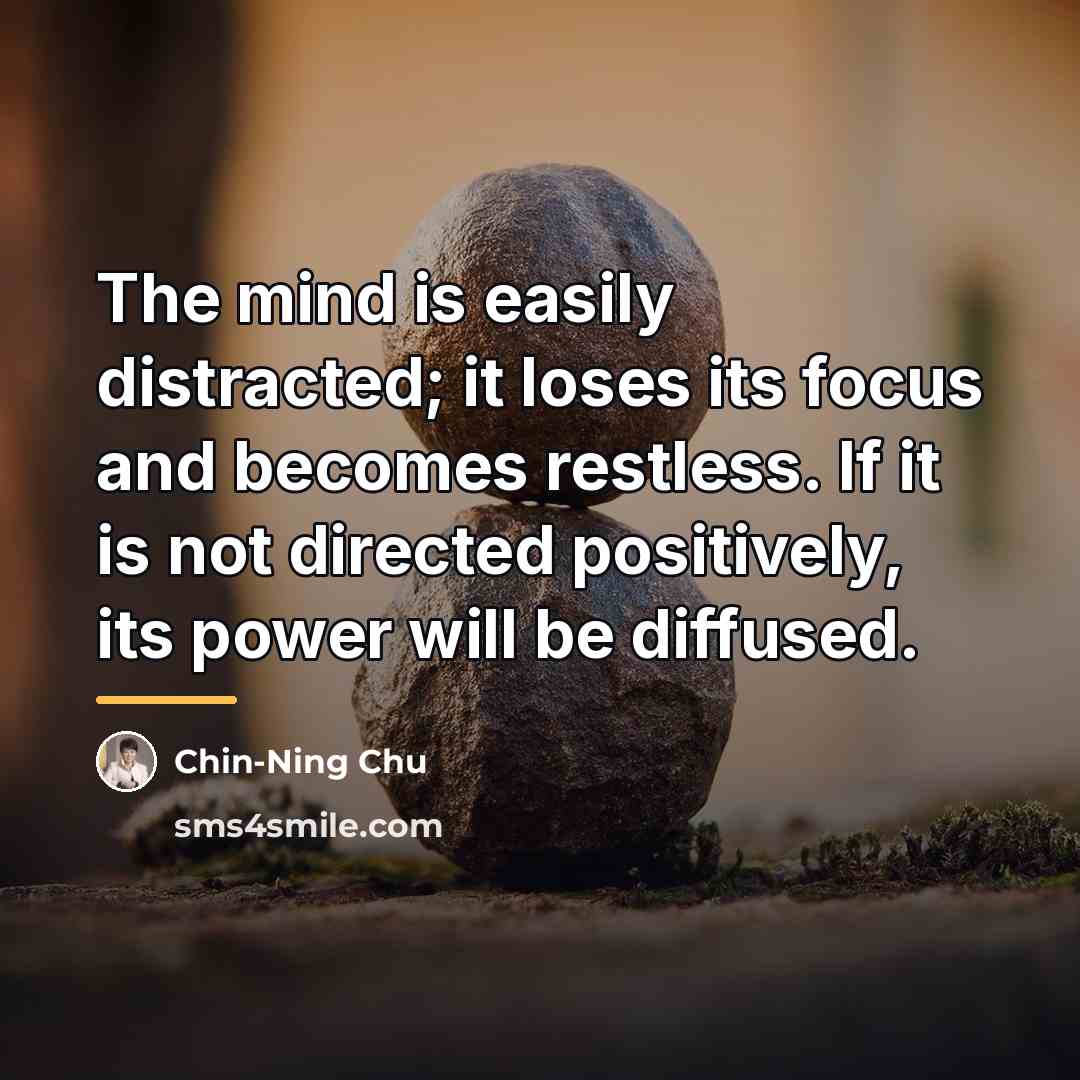 “The mind is easily distracted; it loses its focus and…” quote by Chin-Ning Chu