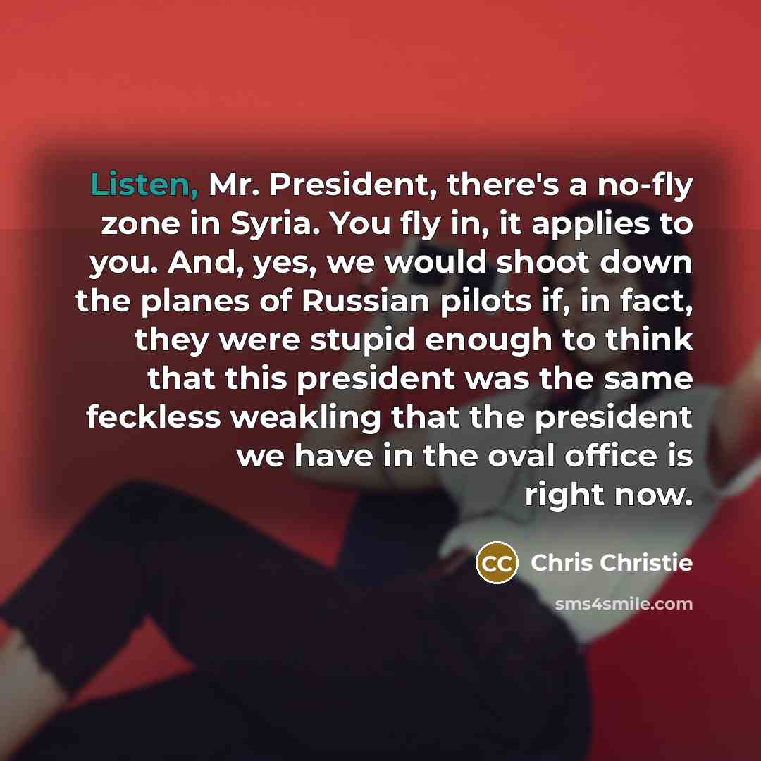 “Listen, Mr. President, there's a no-fly zone in Syria. You…” quote by Chris Christie
