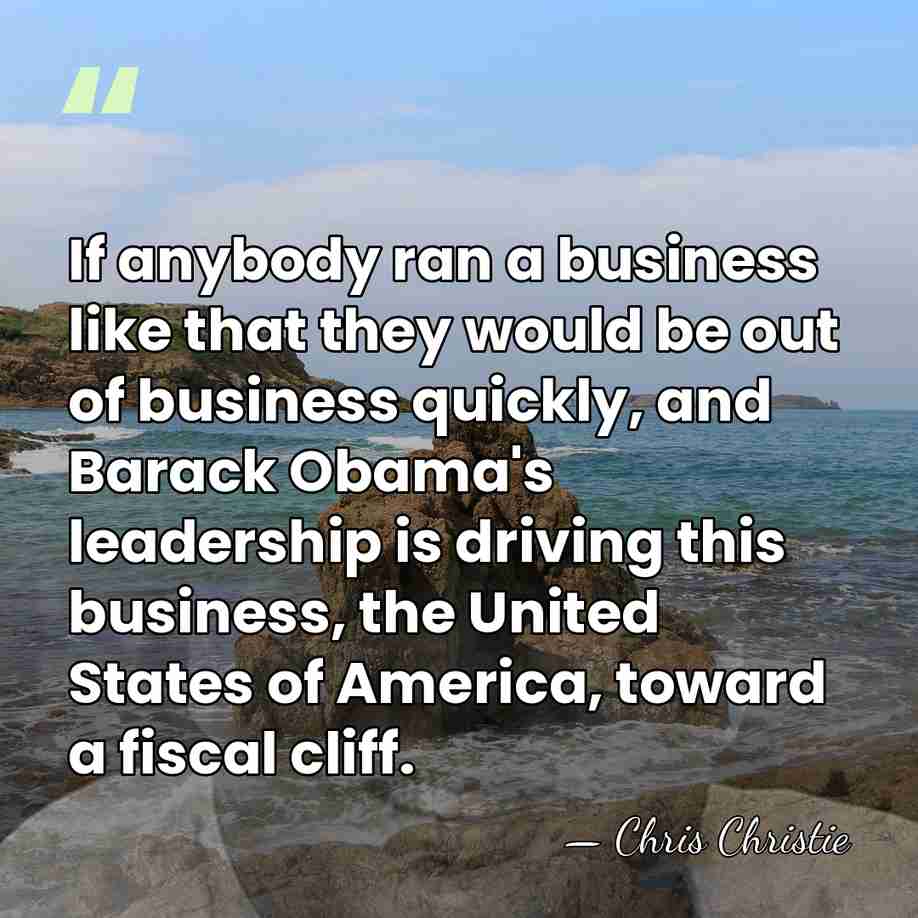 If anybody ran a business like that they would be out of&hellip; - Chris Christie