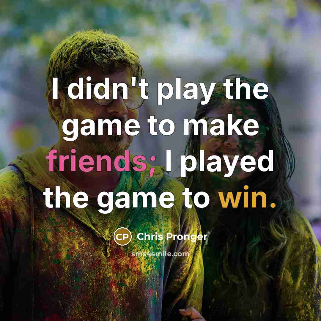 “I didn't play the game to make friends; I played…” quote by Chris Pronger
