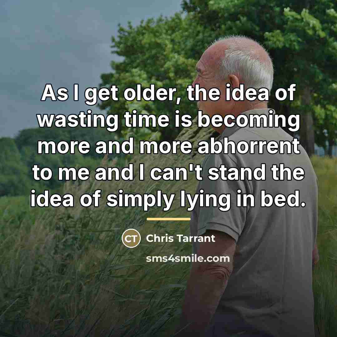“As I get older, the idea of wasting time is…” quote by Chris Tarrant