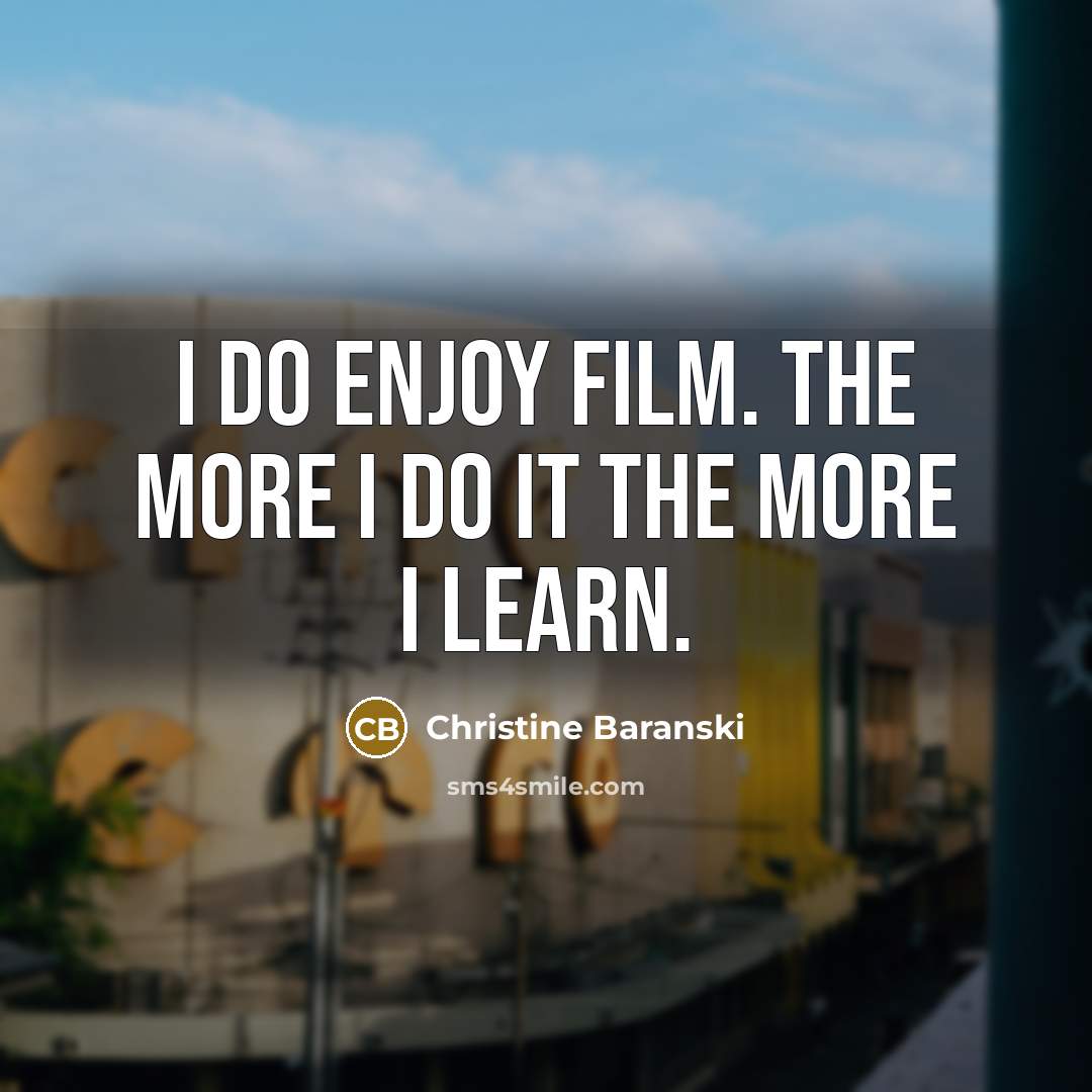 “I do enjoy film. The more I do it the…” quote by Christine Baranski