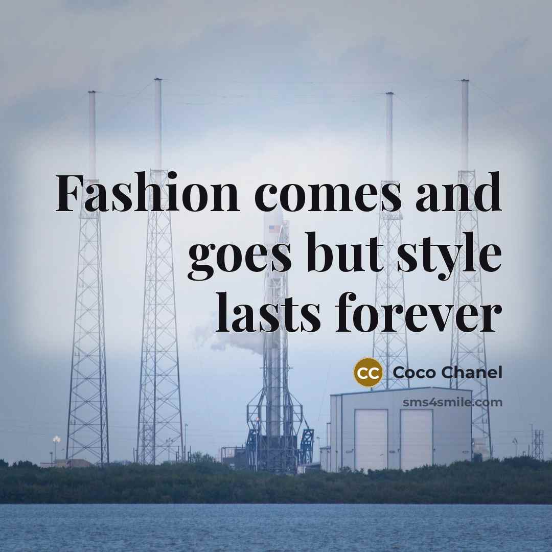 “Fashion comes and goes but style lasts forever…” quote by Coco Chanel