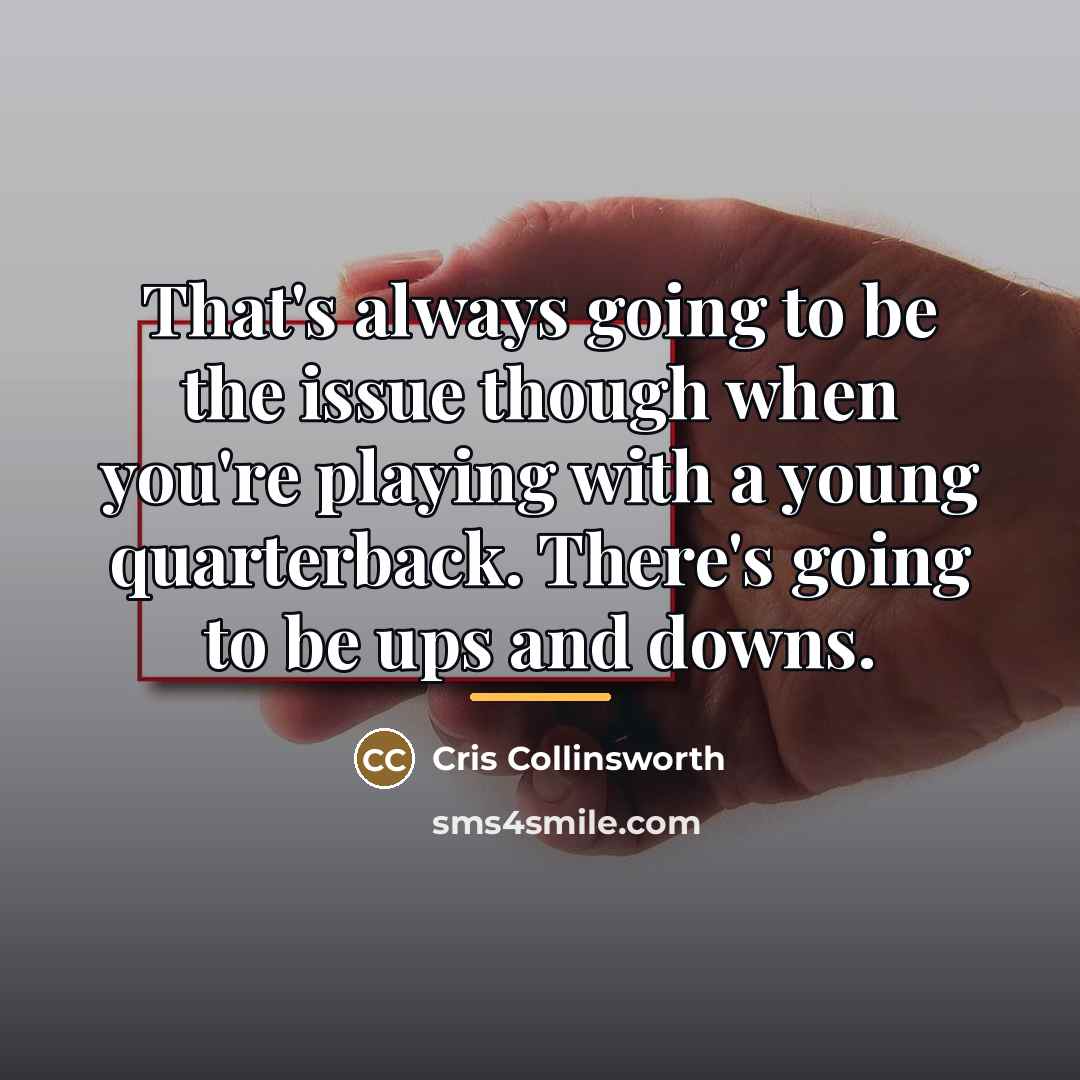 “That's always going to be the issue though when you're…” quote by Cris Collinsworth