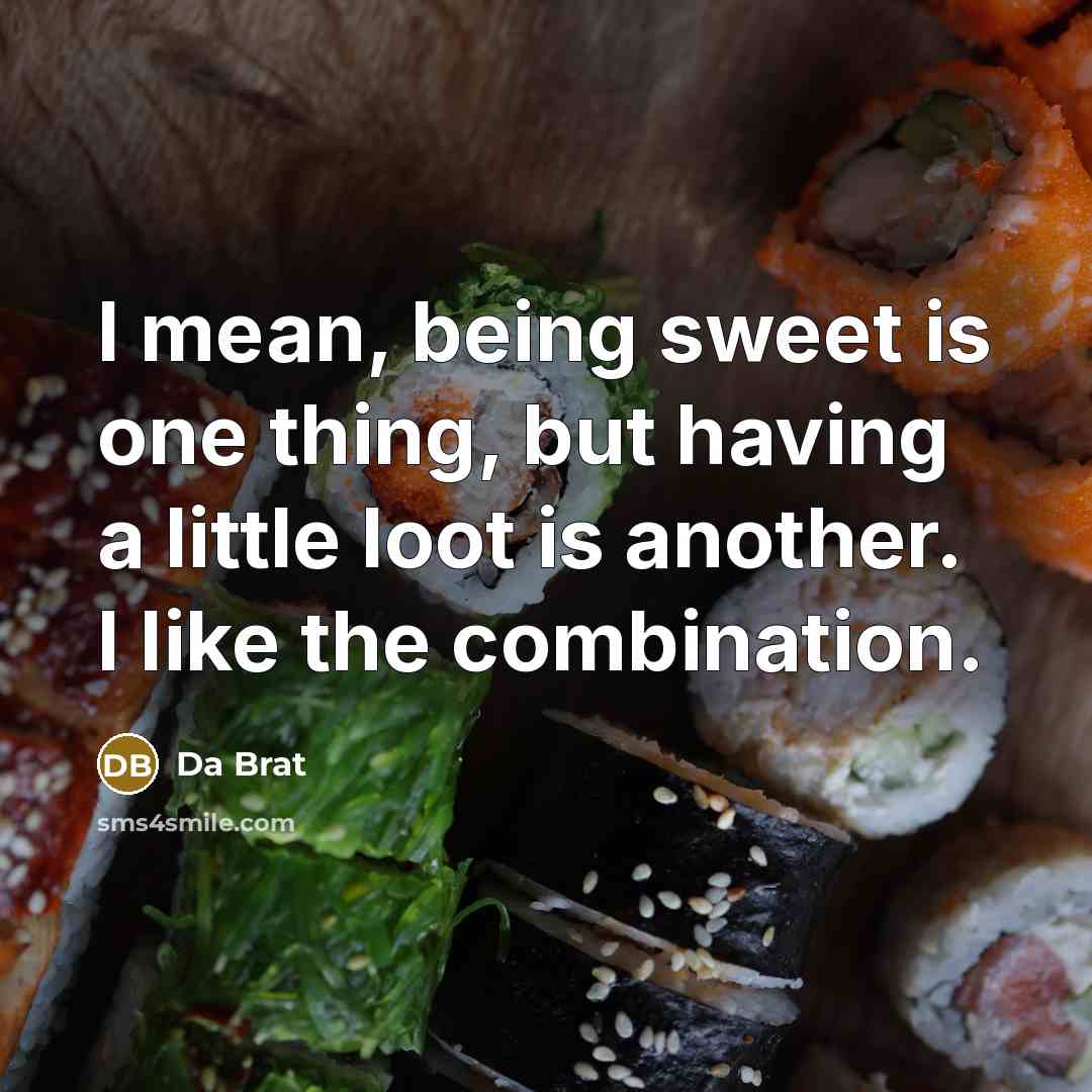“I mean, being sweet is one thing, but having a…” quote by Da Brat