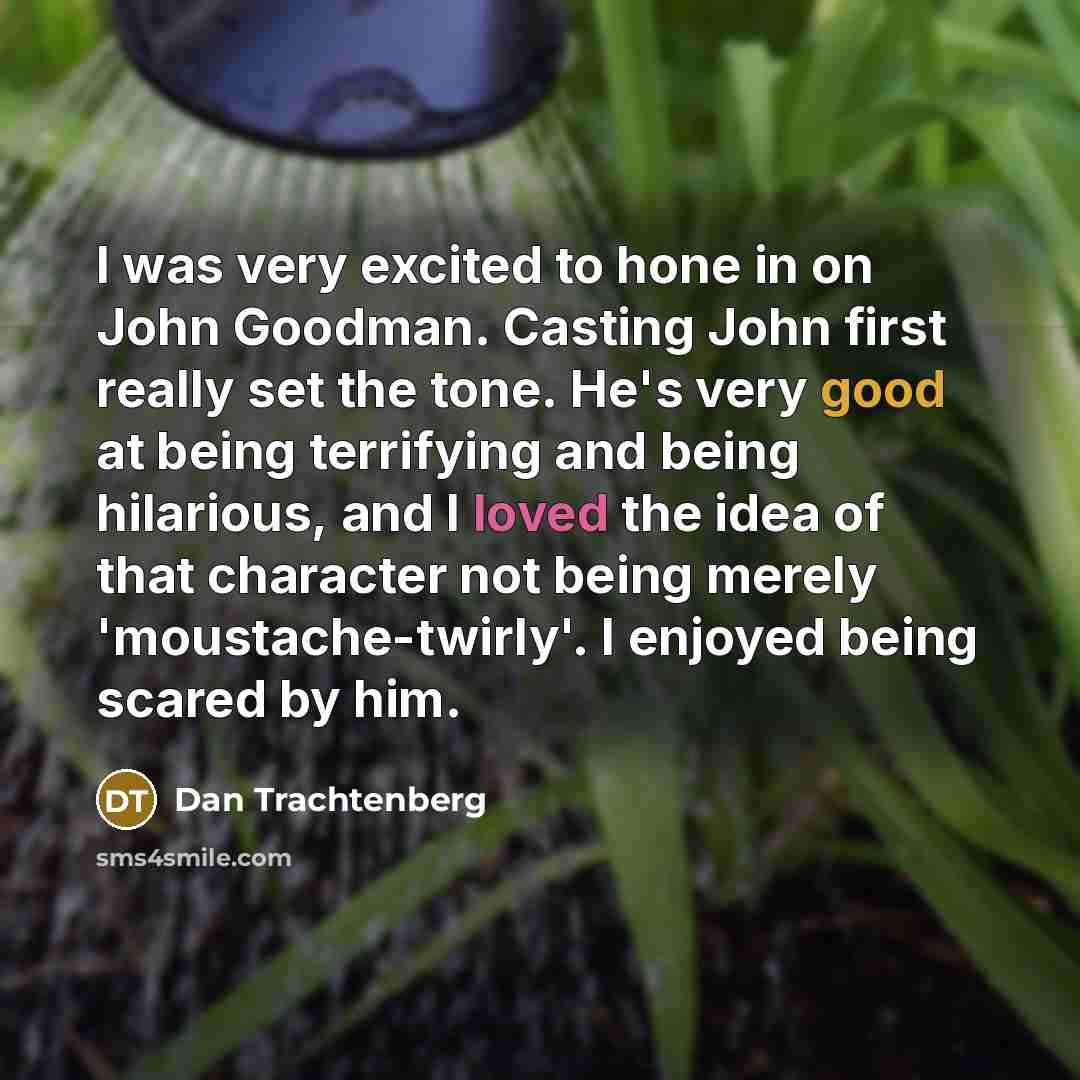 “I was very excited to hone in on John Goodman.…” quote by Dan Trachtenberg
