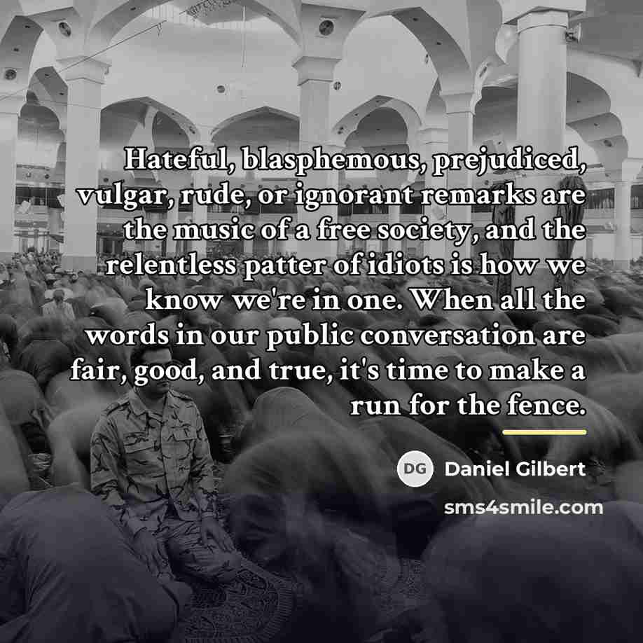 “Hateful, blasphemous, prejudiced, vulgar, rude, or ignorant remarks are the…” quote by Daniel Gilbert