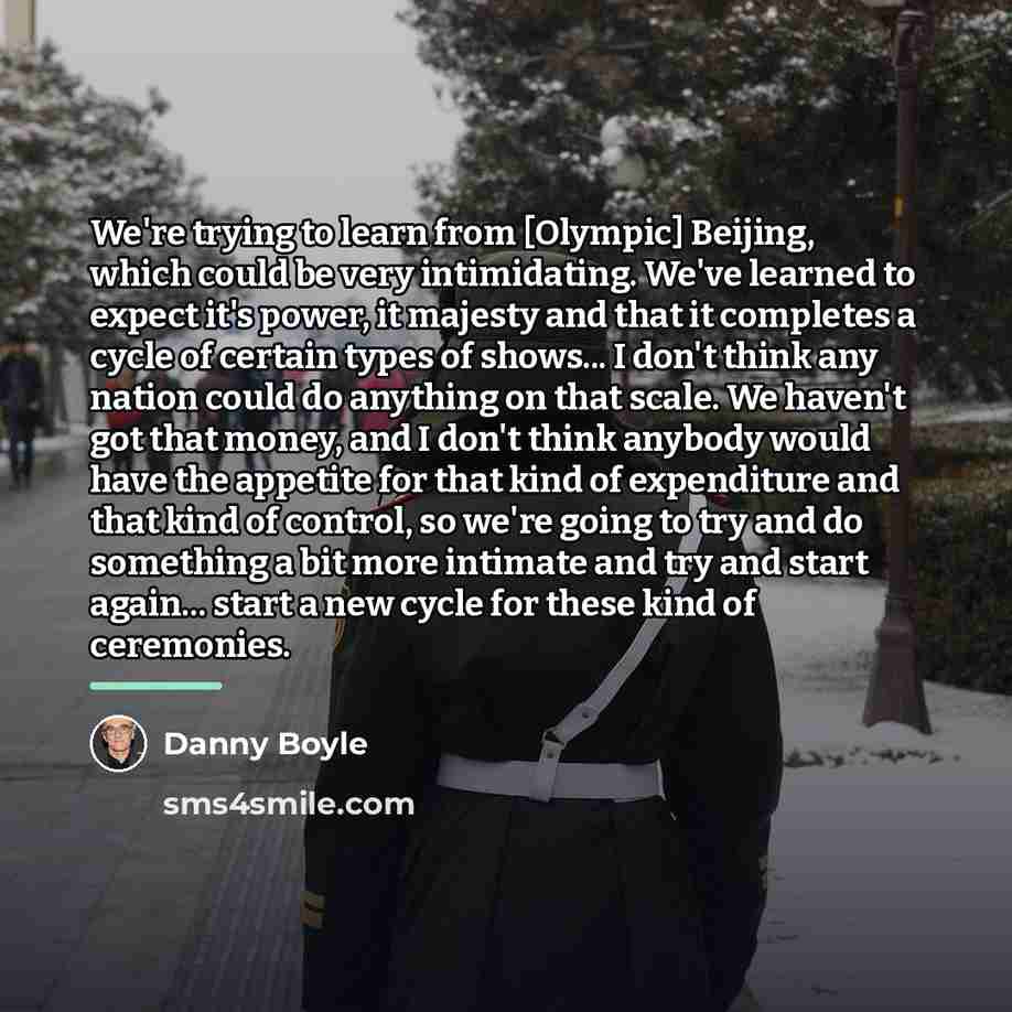 “We're trying to learn from [Olympic] Beijing, which could be…” quote by Danny Boyle