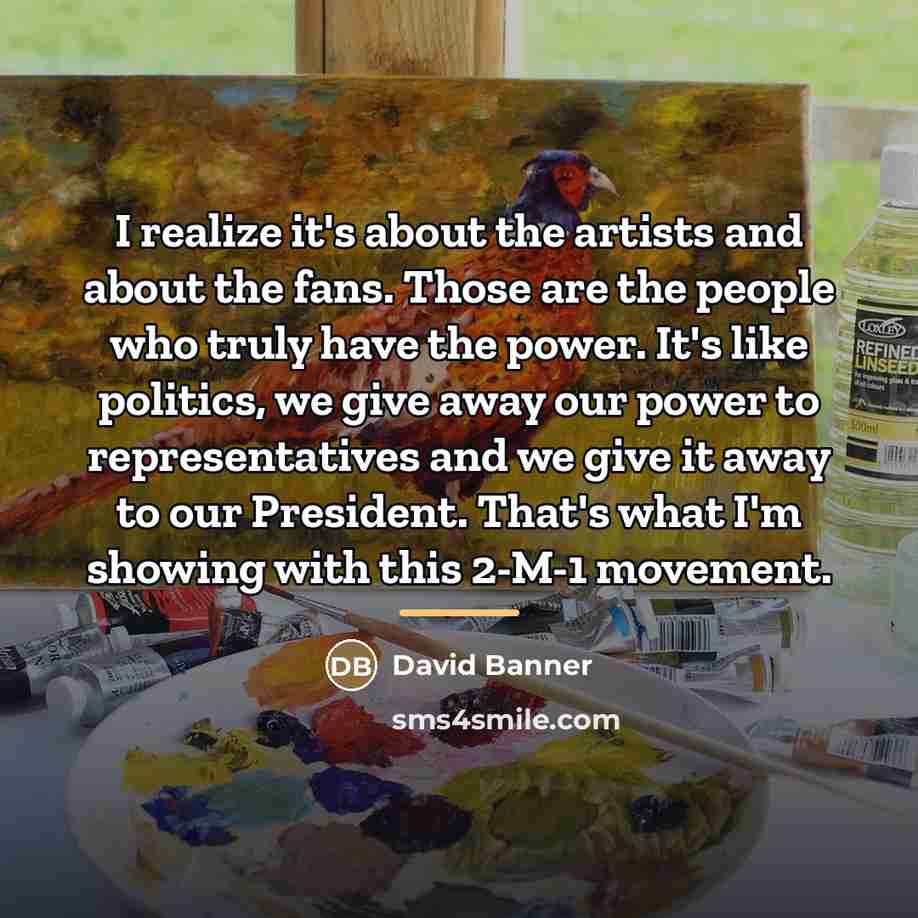“I realize it's about the artists and about the fans.…” quote by David Banner