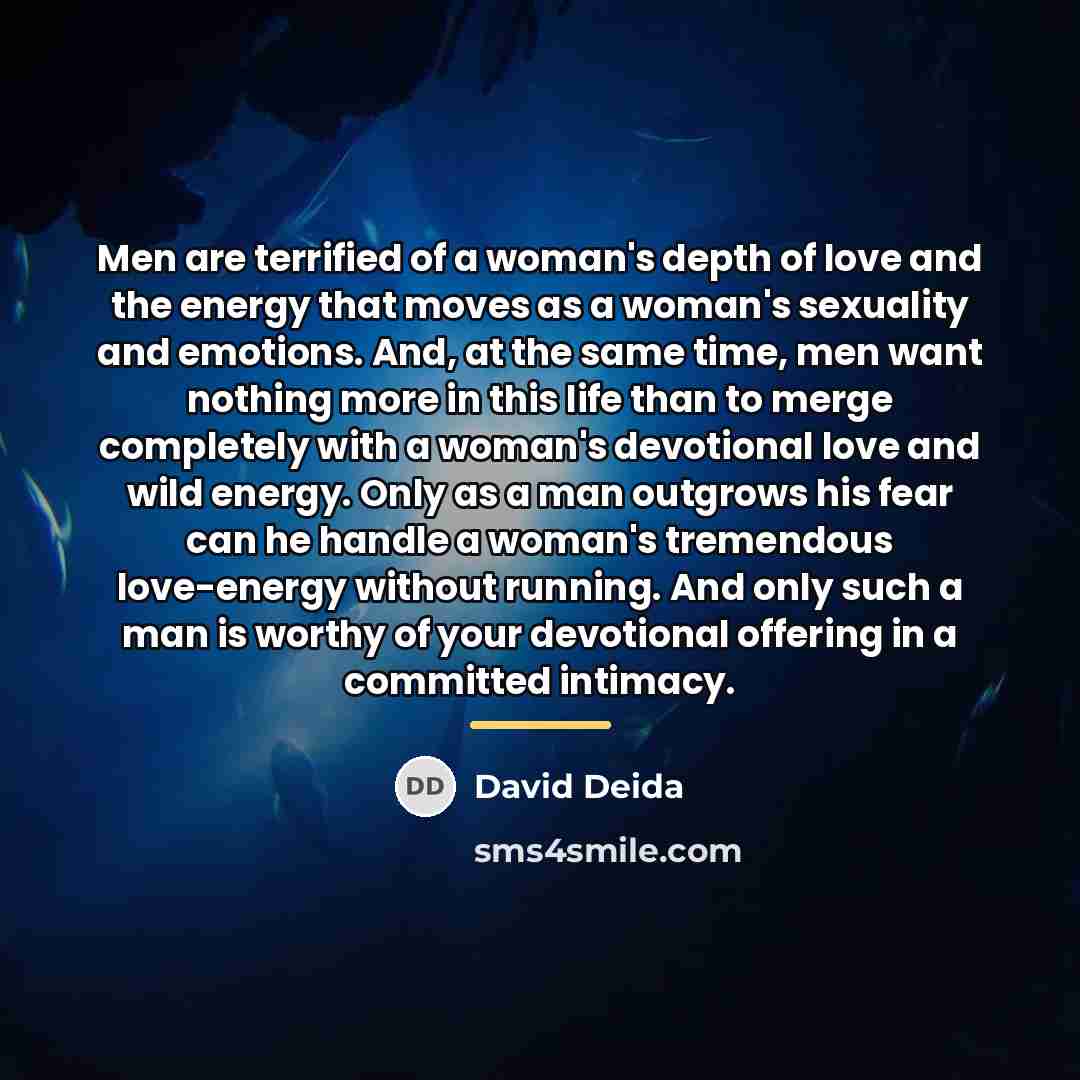 “Men are terrified of a woman's depth of love and…” quote by David Deida