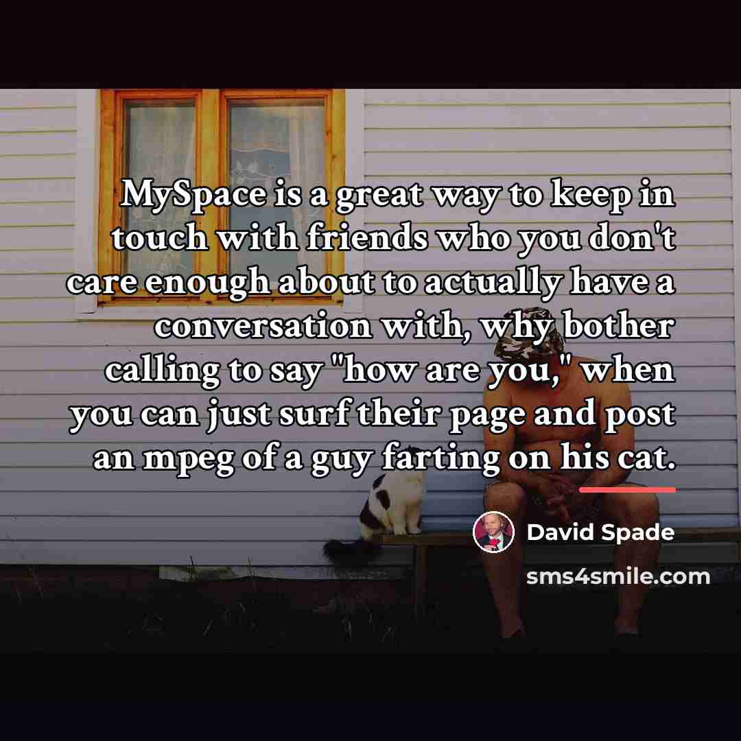 “MySpace is a great way to keep in touch with…” quote by David Spade