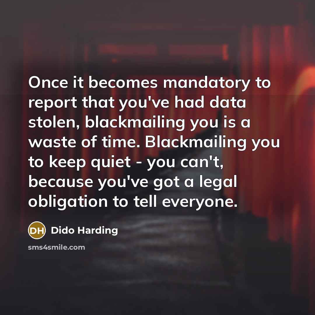 “Once it becomes mandatory to report that you've had data…” quote by Dido Harding