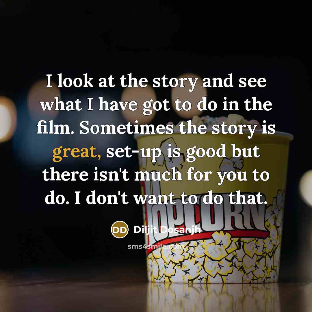 “I look at the story and see what I have…” quote by Diljit Dosanjh