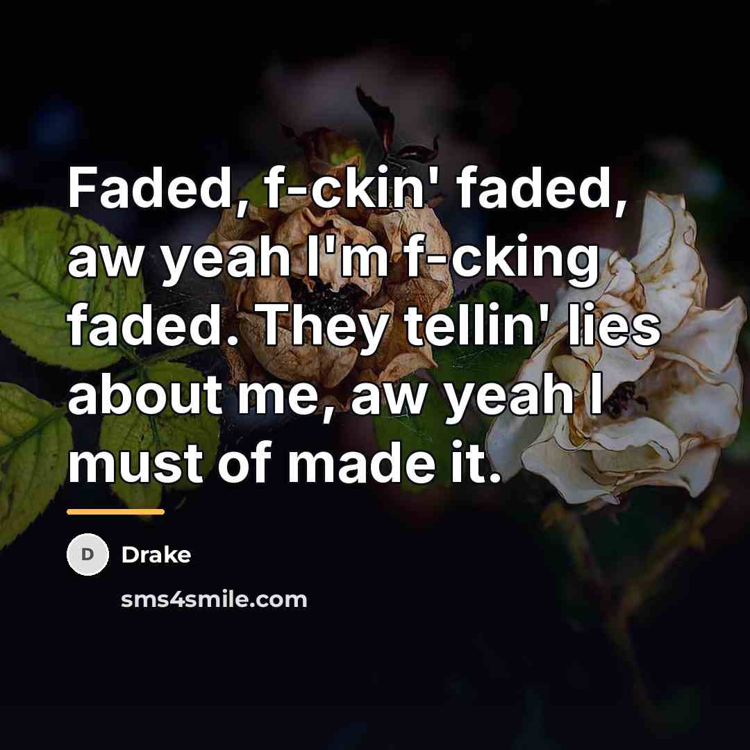 “Faded, f-ckin' faded, aw yeah I'm f-cking faded. They tellin'…” quote by Drake