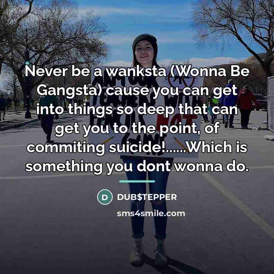 “Never be a wanksta (Wonna Be Gangsta) cause you can…” quote by DUB$TEPPER
