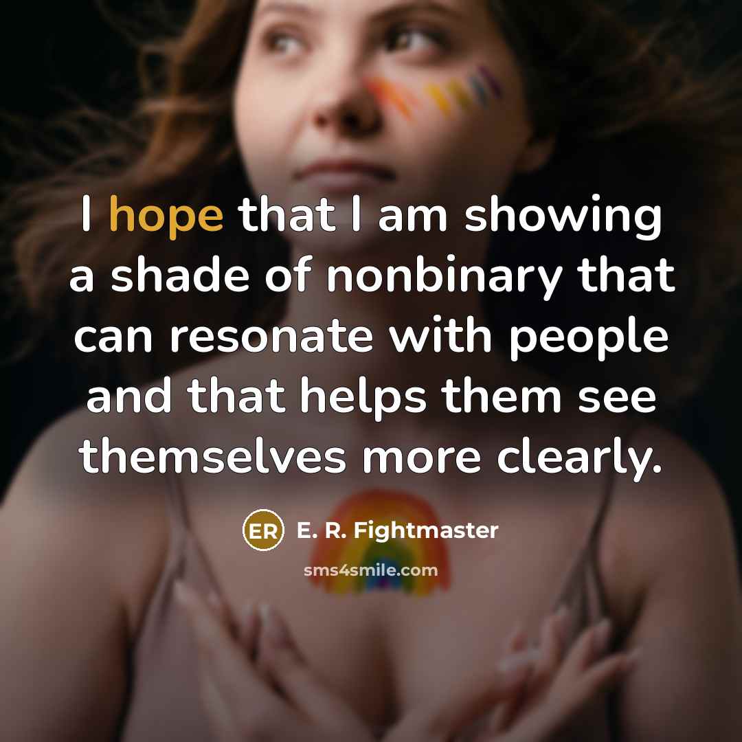 “I hope that I am showing a shade of nonbinary…” quote by E. R. Fightmaster